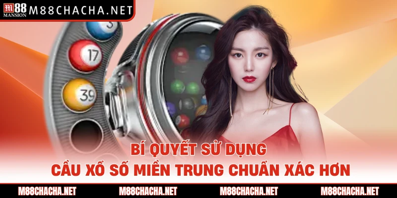 Bí quyết sử dụng cầu xổ số miền trung chuẩn xác hơn
