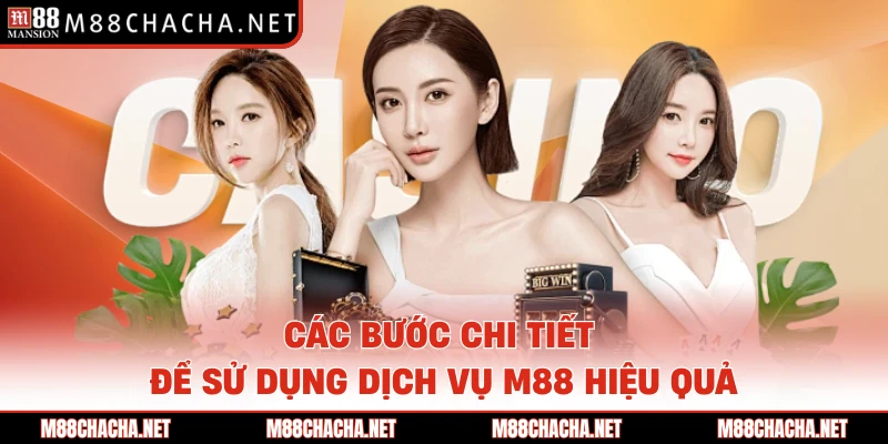 Các bước chi tiết để sử dụng dịch vụ M88 hiệu quả