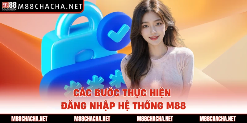 Các bước thực hiện đăng nhập hệ thống M88
