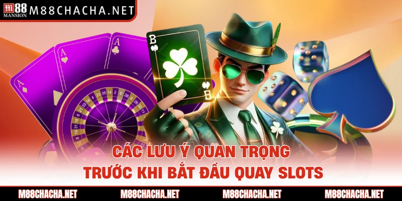 Các lưu ý quan trọng trước khi bắt đầu quay slots