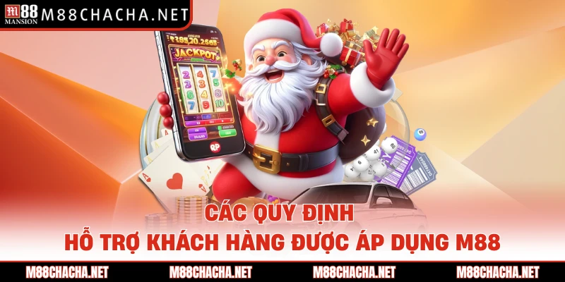 Các quy định hỗ trợ khách hàng được áp dụng M88