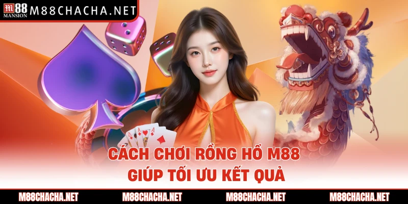 Cách chơi Rồng Hổ M88 giúp tối ưu kết quả