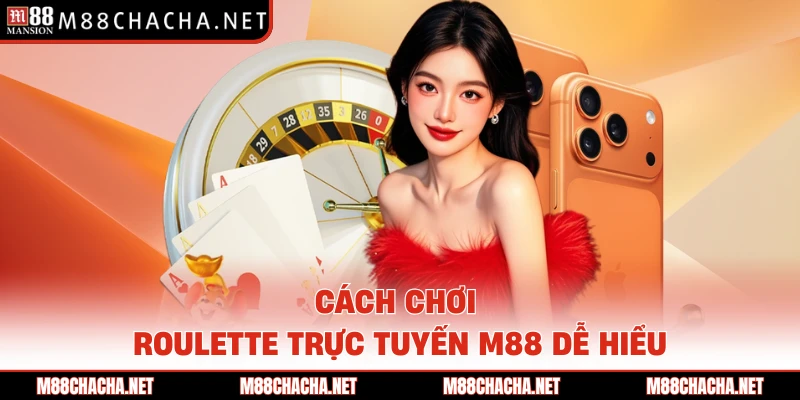 Cách chơi Roulette trực tuyến M88 dễ hiểu 