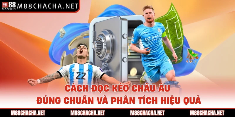Cách đọc kèo châu Âu đúng chuẩn và phân tích hiệu quả