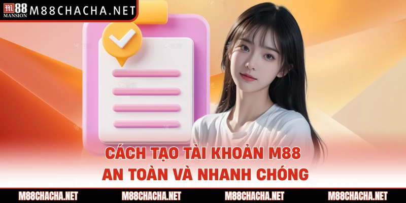 Cách tạo tài khoản M88 an toàn và nhanh chóng