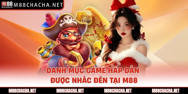 Danh mục game hấp dẫn được nhắc đến tại M88