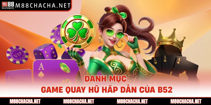 Danh mục game quay hũ hấp dẫn của B52