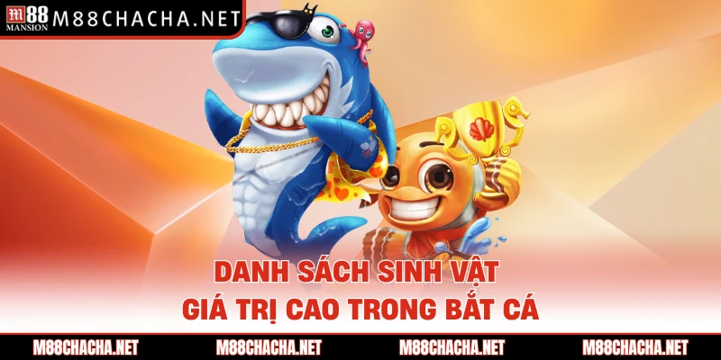 Danh sách sinh vật giá trị cao trong bắt cá