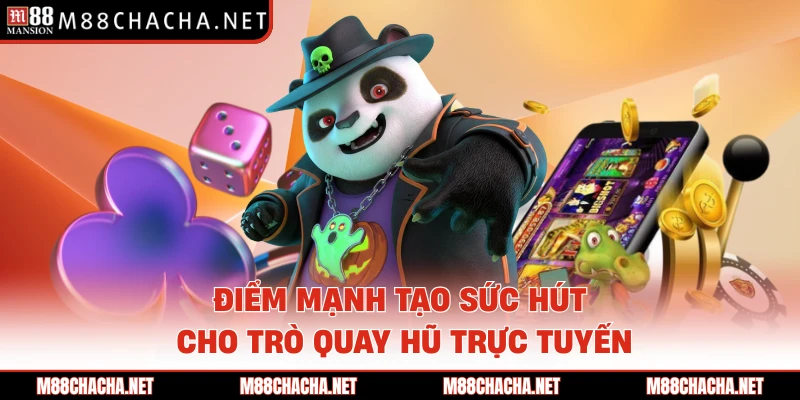 Điểm mạnh tạo sức hút cho trò quay hũ trực tuyến