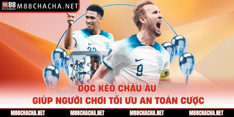 Đọc kèo châu Âu giúp người chơi tối ưu an toàn cược
