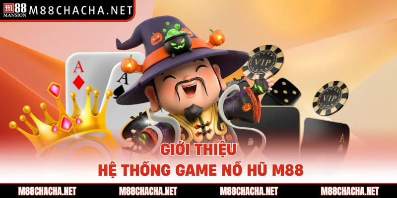 Giới thiệu hệ thống game nổ hũ M88 
