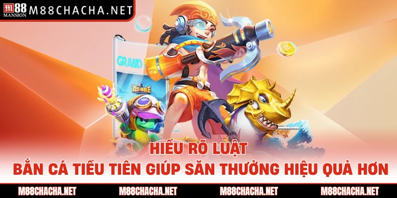 Hiểu rõ luật bắn cá Tiểu Tiên giúp săn thưởng hiệu quả hơn 