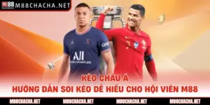 Kèo Châu Á - Hướng Dẫn Soi Kèo Dễ Hiểu Cho Hội Viên M88
