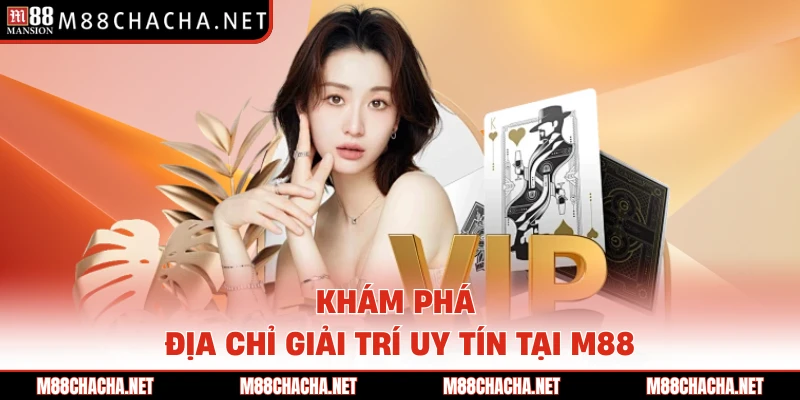 Khám phá địa chỉ giải trí uy tín tại M88 