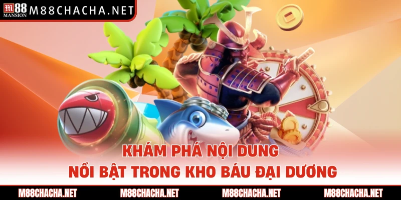 Khám phá nội dung nổi bật trong kho báu đại dương 