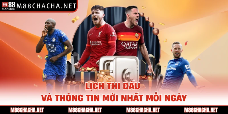 Lịch thi đấu và thông tin mới nhất mỗi ngày