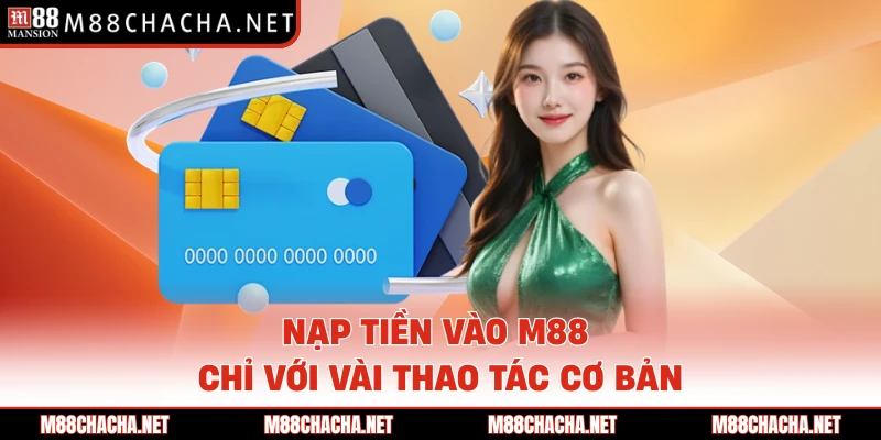 Nạp tiền vào M88 chỉ với vài thao tác cơ bản 