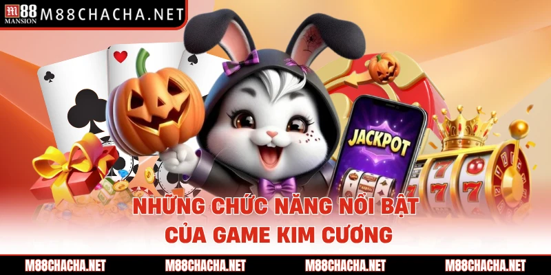 Những chức năng nổi bật của game Kim Cương
