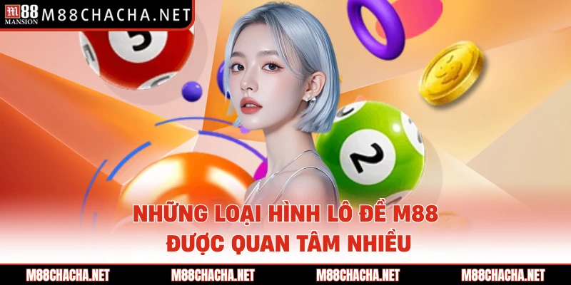 Những loại hình lô đề M88 được quan tâm nhiều