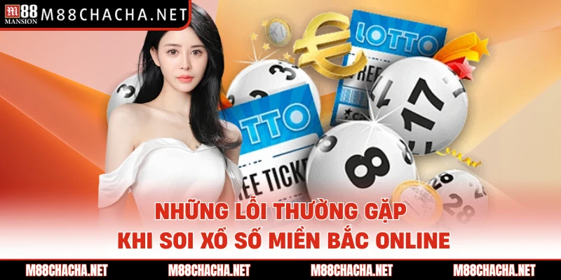 Những lỗi thường gặp khi soi xổ số miền bắc online