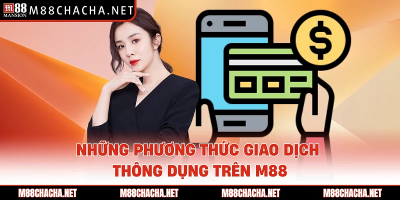 Những phương thức giao dịch thông dụng trên M88