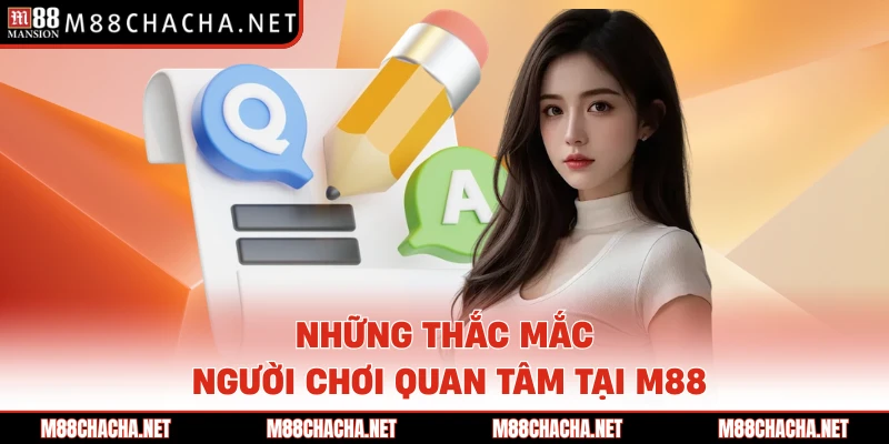 Những thắc mắc người chơi quan tâm tại M88