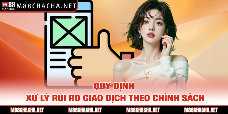 Quy định xử lý rủi ro giao dịch theo chính sách
