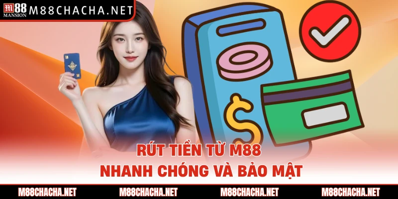 Rút tiền từ M88 nhanh chóng và bảo mật 