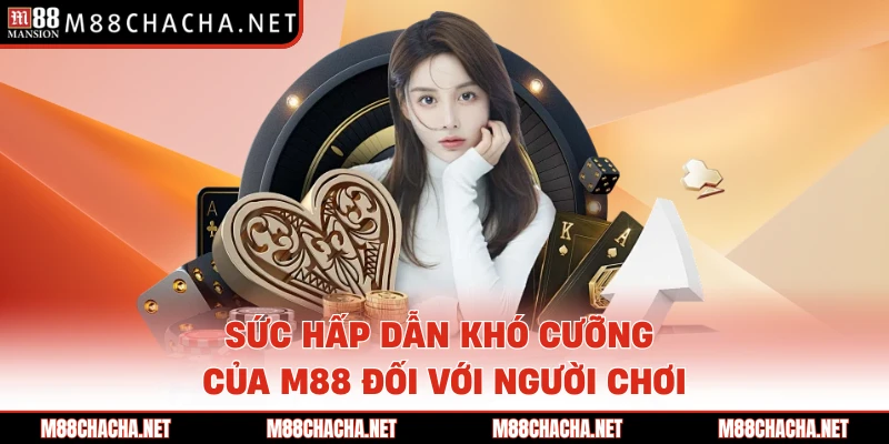 Sức hấp dẫn khó cưỡng của M88 đối với người chơi 