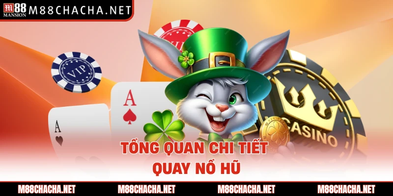 Tổng quan chi tiết Quay Nổ Hũ 