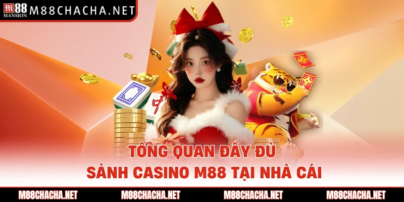 Tổng quan đầy đủ sảnh casino M88 tại nhà cái 