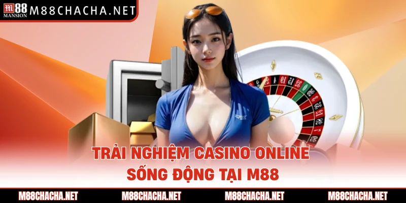 Trải nghiệm casino online sống động tại M88 