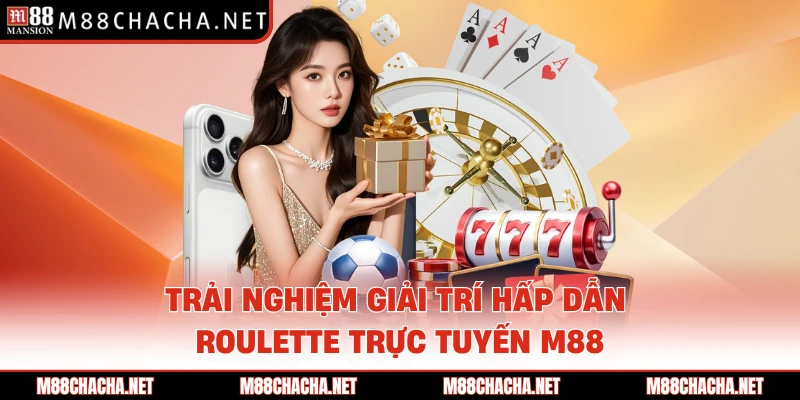 Trải nghiệm giải trí hấp dẫn Roulette trực tuyến M88 