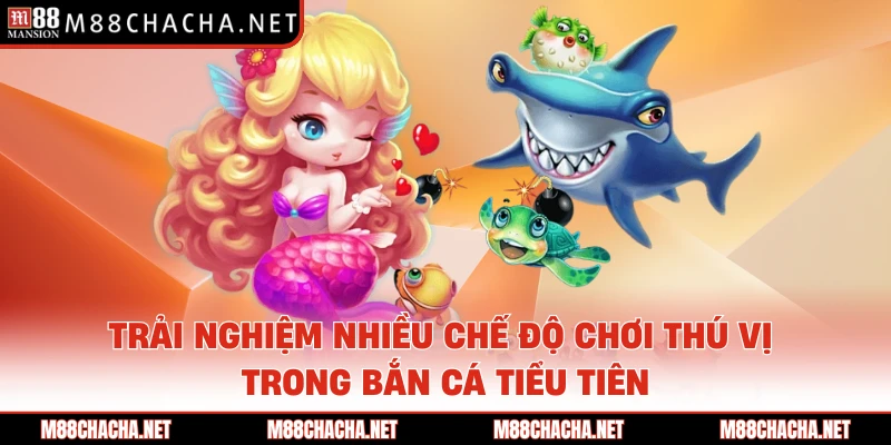 Trải nghiệm nhiều chế độ chơi thú vị trong bắn cá Tiểu Tiên 