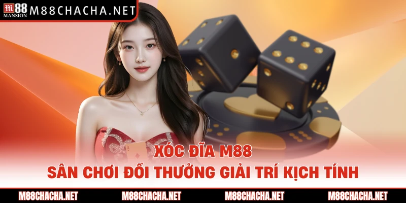 Xóc Đĩa M88 - Sân Chơi Đổi Thưởng Giải Trí Kịch Tính